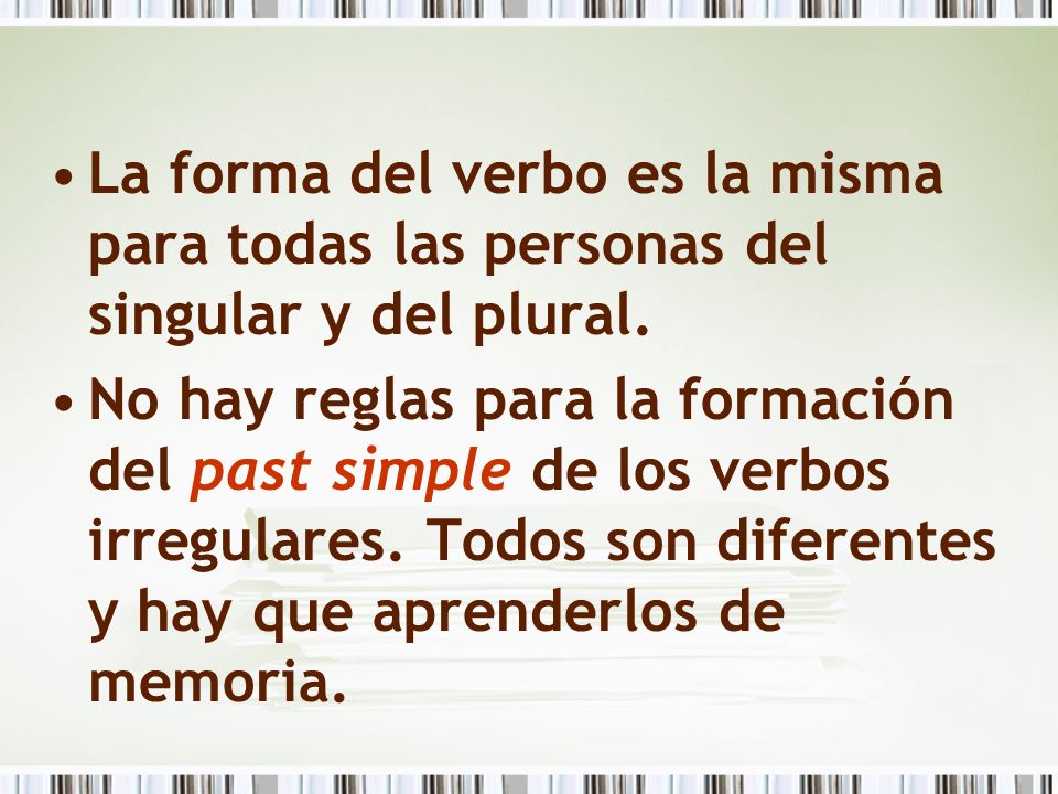 La forma del verbo es la misma para todas las personas del singular y del plural.