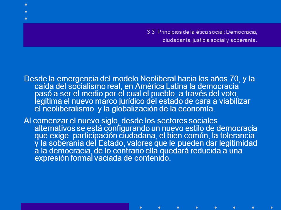 3.3 Principios de la ética social: Democracia, ciudadanía, justicia social y soberanía.