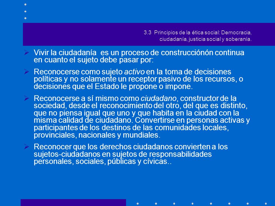 3.3 Principios de la ética social: Democracia, ciudadanía, justicia social y soberanía.