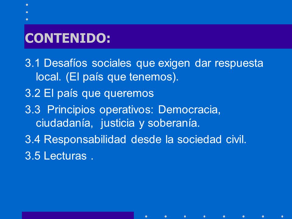 CONTENIDO: 3.1 Desafíos sociales que exigen dar respuesta local. (El país que tenemos). 3.2 El país que queremos.