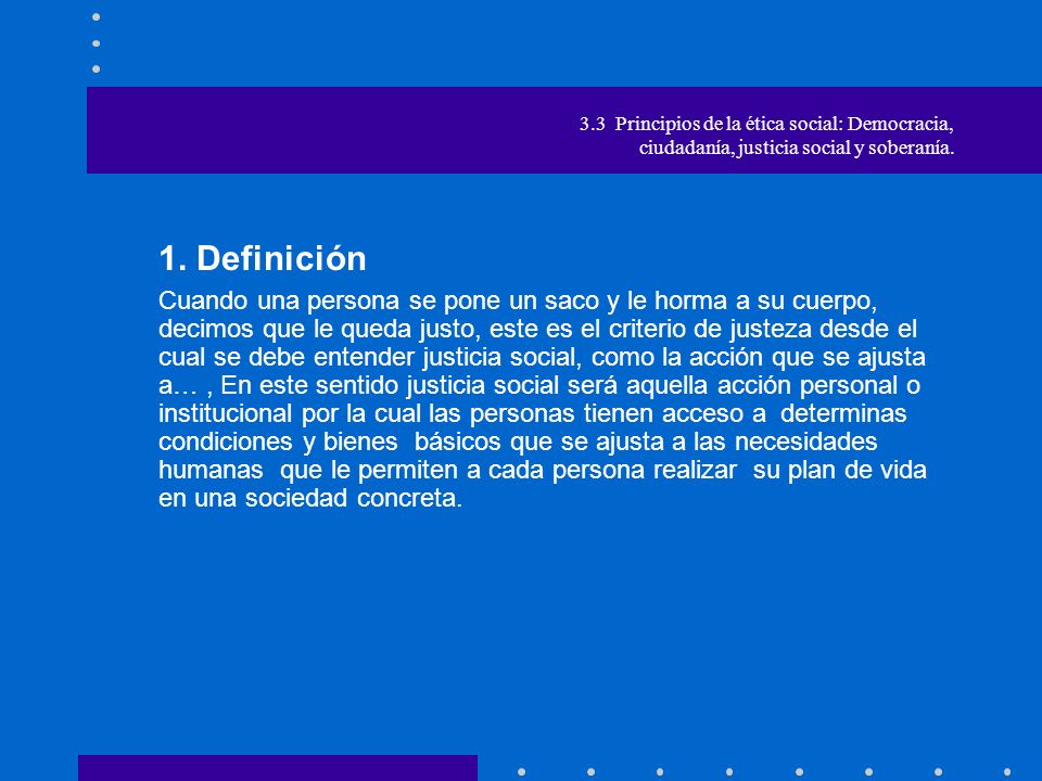 3.3 Principios de la ética social: Democracia, ciudadanía, justicia social y soberanía.