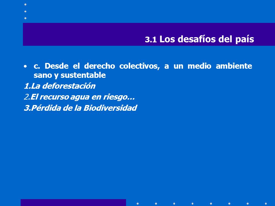 3.1 Los desafíos del país c. Desde el derecho colectivos, a un medio ambiente sano y sustentable. 1.La deforestación.