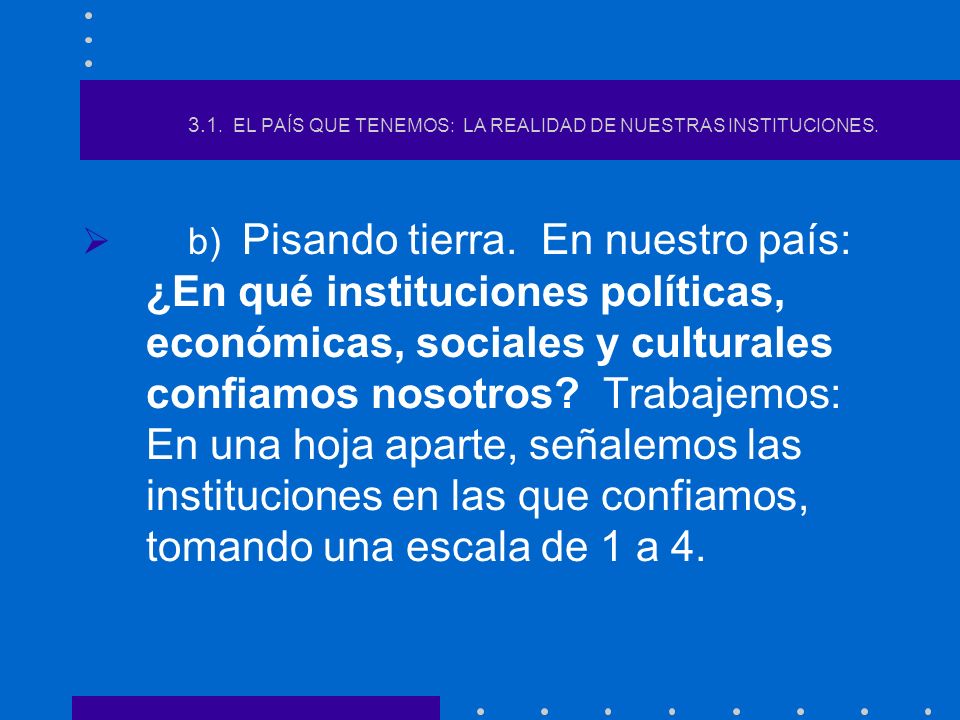 3.1. EL PAÍS QUE TENEMOS: LA REALIDAD DE NUESTRAS INSTITUCIONES.