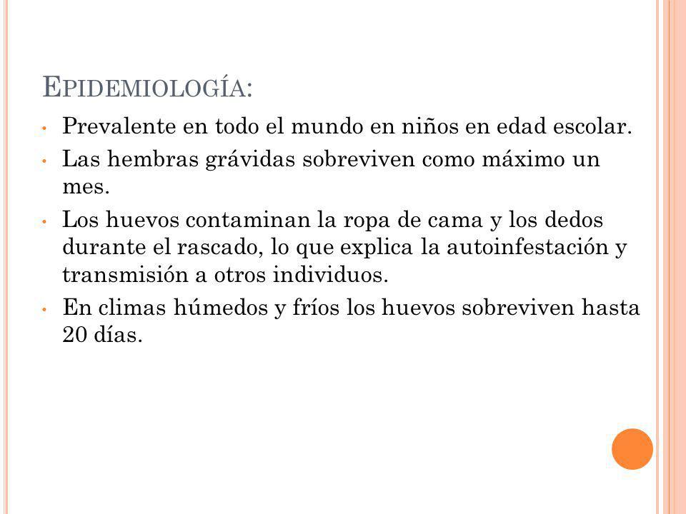 Epidemiología: Prevalente en todo el mundo en niños en edad escolar.