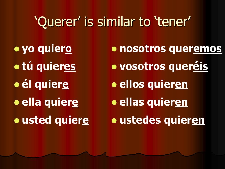 ‘Querer’ is similar to ‘tener’
