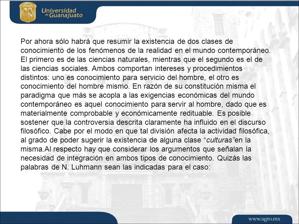 Por ahora sólo habrá que resumir la existencia de dos clases de conocimiento de los fenómenos de la realidad en el mundo contemporáneo.