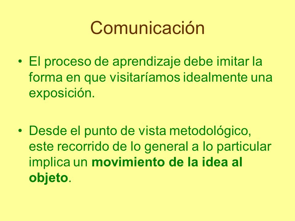 Comunicación El proceso de aprendizaje debe imitar la forma en que visitaríamos idealmente una exposición.