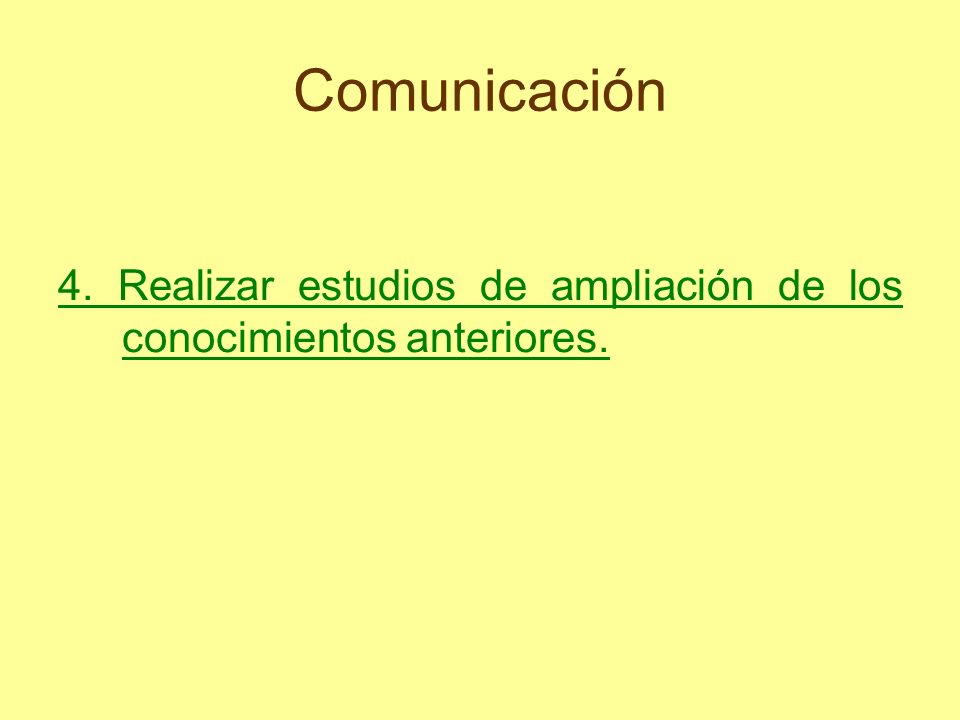 Comunicación 4. Realizar estudios de ampliación de los conocimientos anteriores.