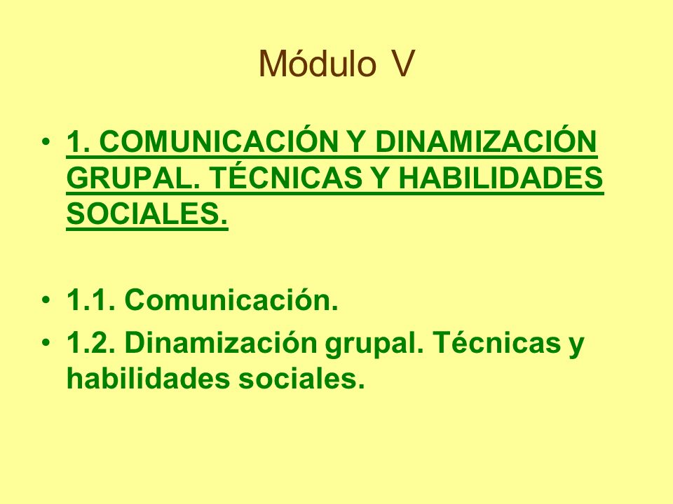 Módulo V 1. COMUNICACIÓN Y DINAMIZACIÓN GRUPAL. TÉCNICAS Y HABILIDADES SOCIALES Comunicación.
