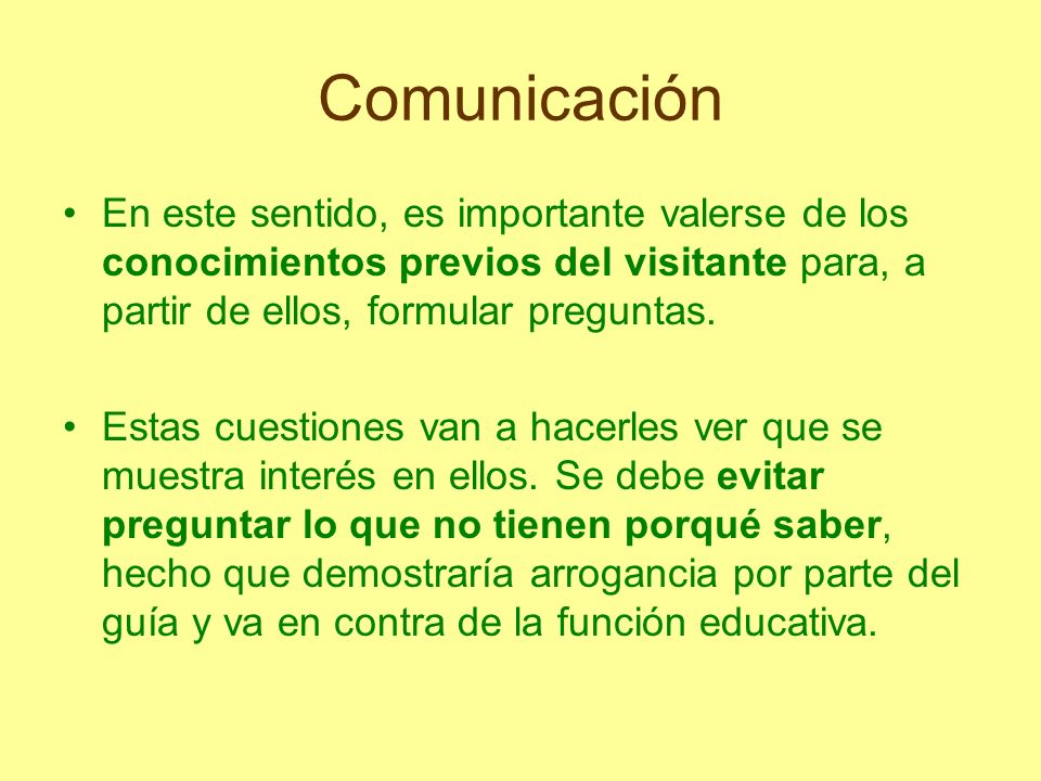Comunicación En este sentido, es importante valerse de los conocimientos previos del visitante para, a partir de ellos, formular preguntas.