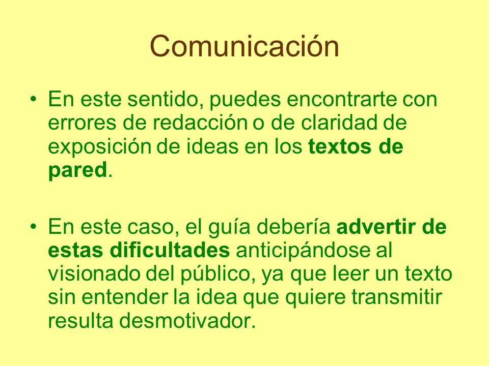 Comunicación En este sentido, puedes encontrarte con errores de redacción o de claridad de exposición de ideas en los textos de pared.