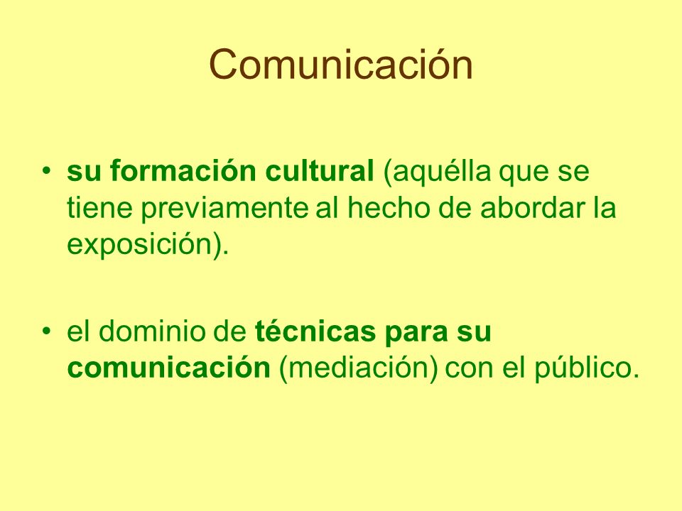 Comunicación su formación cultural (aquélla que se tiene previamente al hecho de abordar la exposición).
