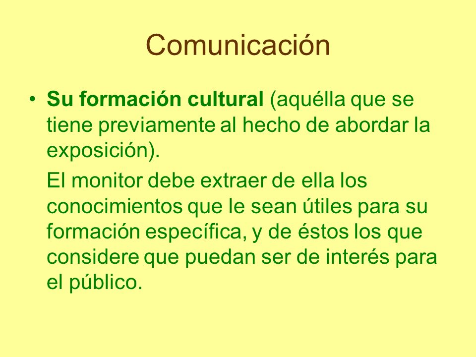 Comunicación Su formación cultural (aquélla que se tiene previamente al hecho de abordar la exposición).