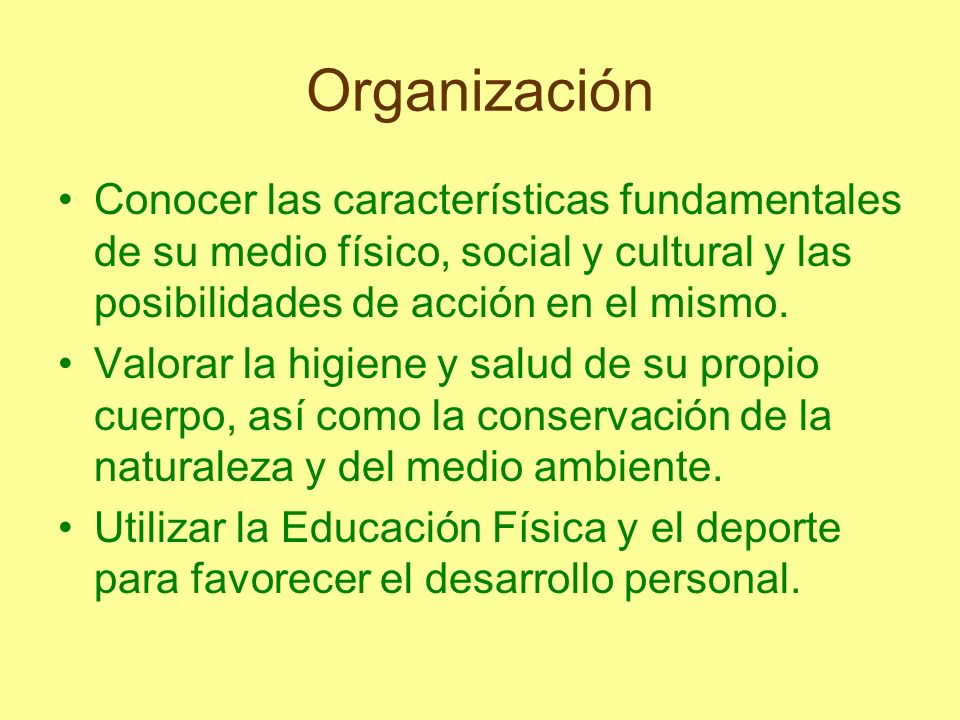 Organización Conocer las características fundamentales de su medio físico, social y cultural y las posibilidades de acción en el mismo.