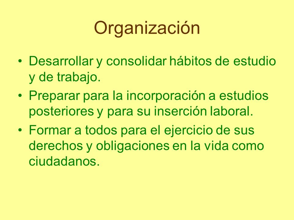 Organización Desarrollar y consolidar hábitos de estudio y de trabajo.