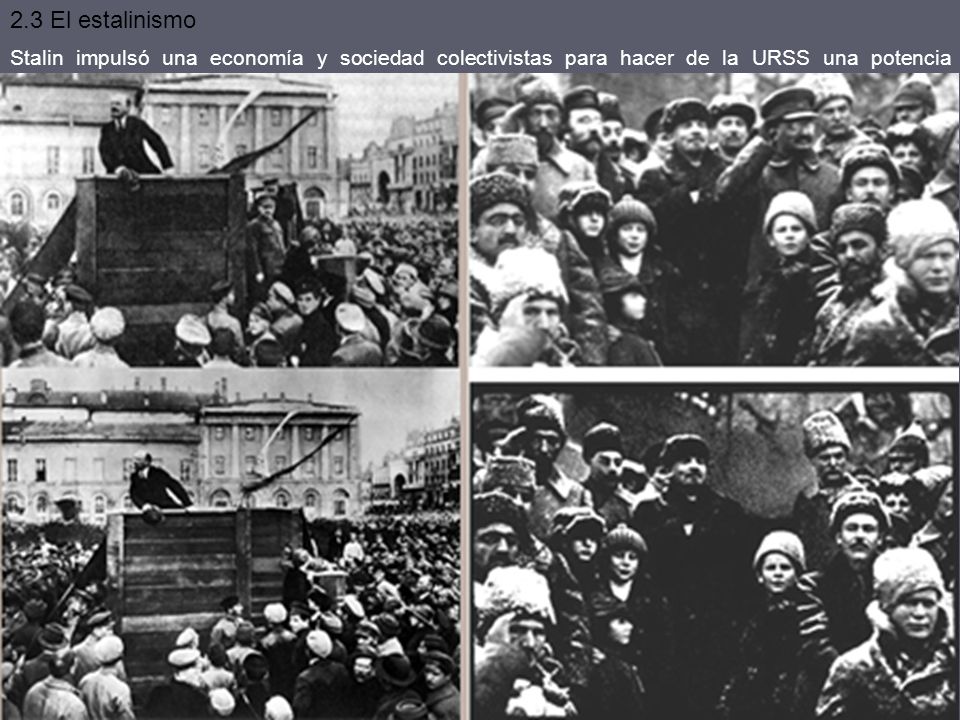 2.3 El estalinismo Stalin impulsó una economía y sociedad colectivistas para hacer de la URSS una potencia industrial. Entre otras medidas: