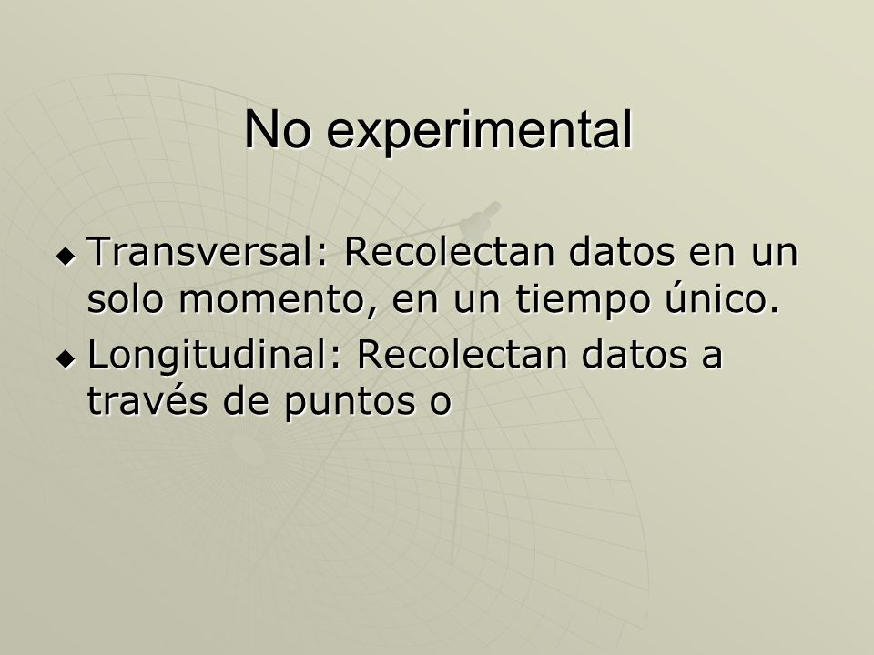 No experimental Transversal: Recolectan datos en un solo momento, en un tiempo único.