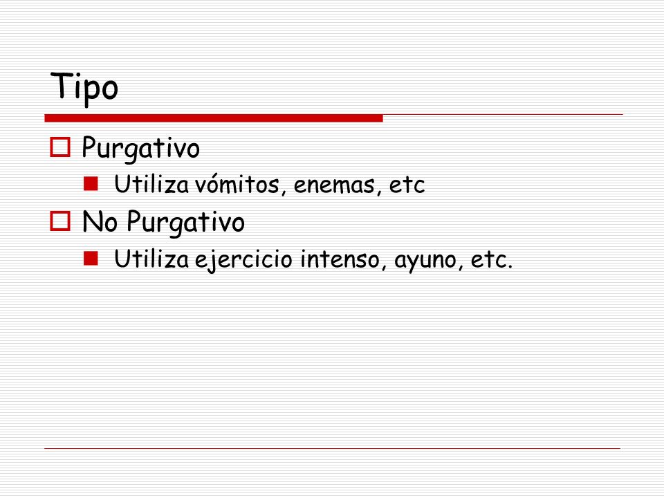 Tipo Purgativo No Purgativo Utiliza vómitos, enemas, etc