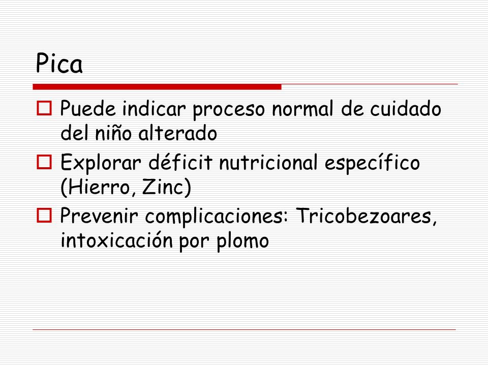 Pica Puede indicar proceso normal de cuidado del niño alterado