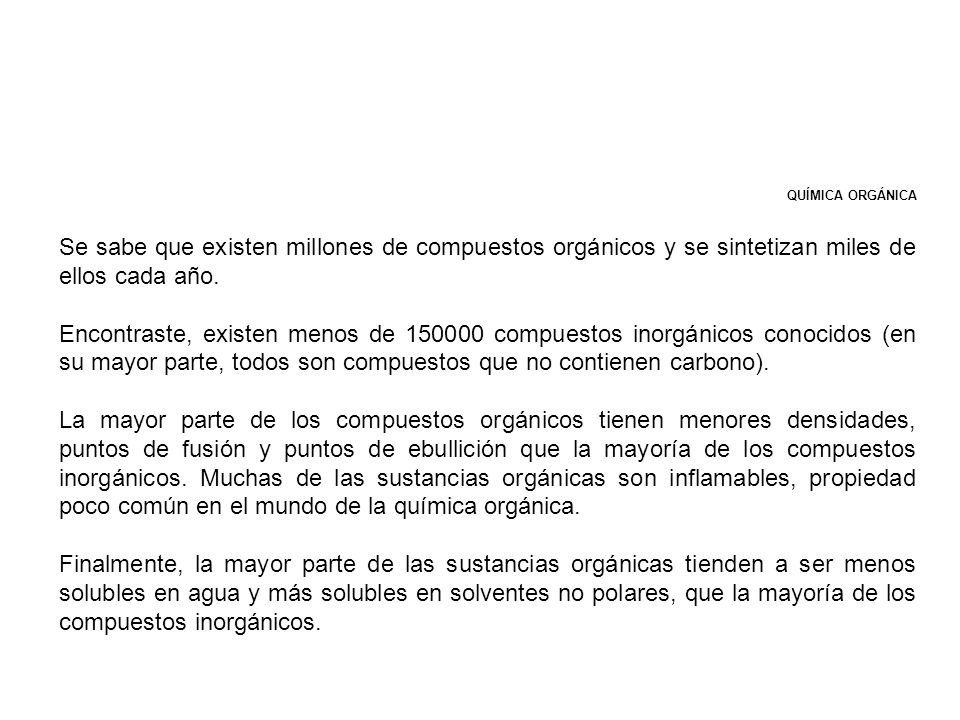 QUÍMICA ORGÁNICA Se sabe que existen millones de compuestos orgánicos y se sintetizan miles de ellos cada año.