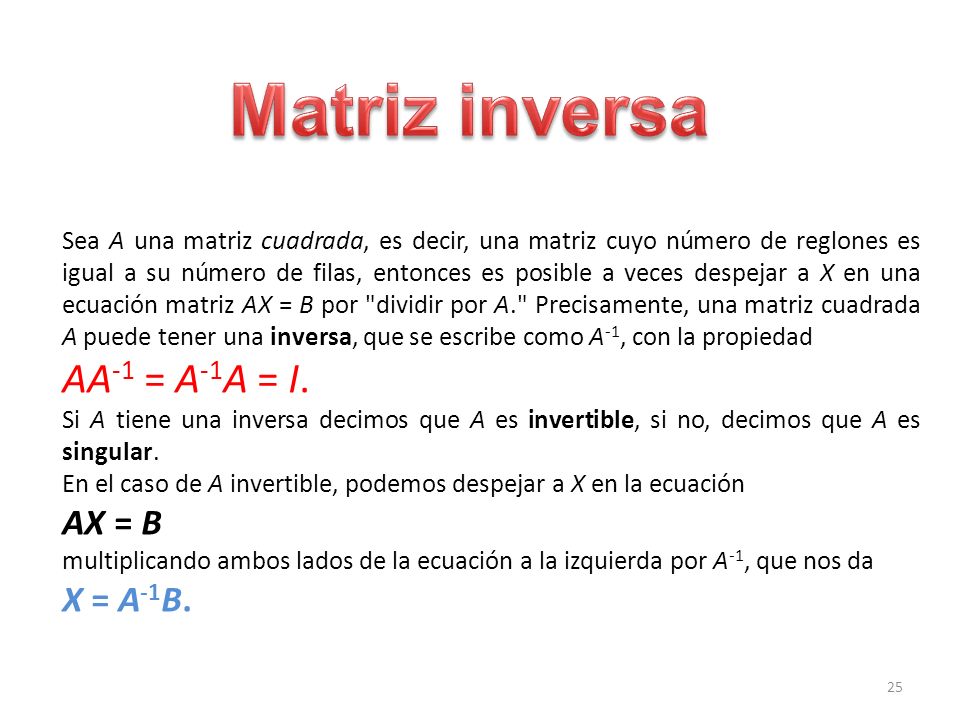Matriz inversa AA-1 = A-1A = I. AX = B X = A-1B.