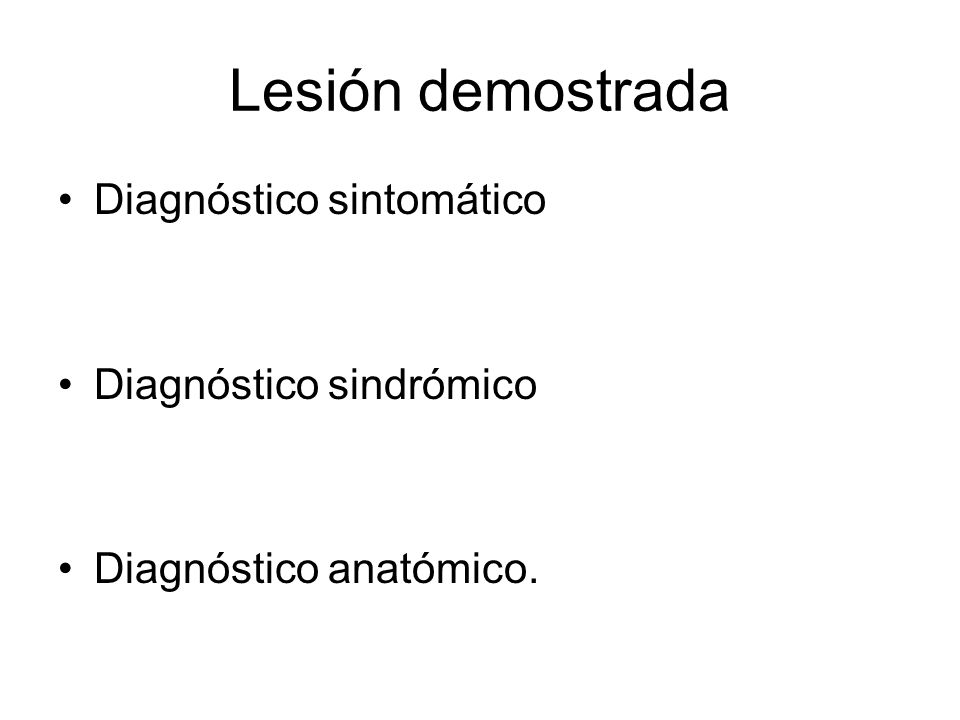 Lesión demostrada Diagnóstico sintomático Diagnóstico sindrómico