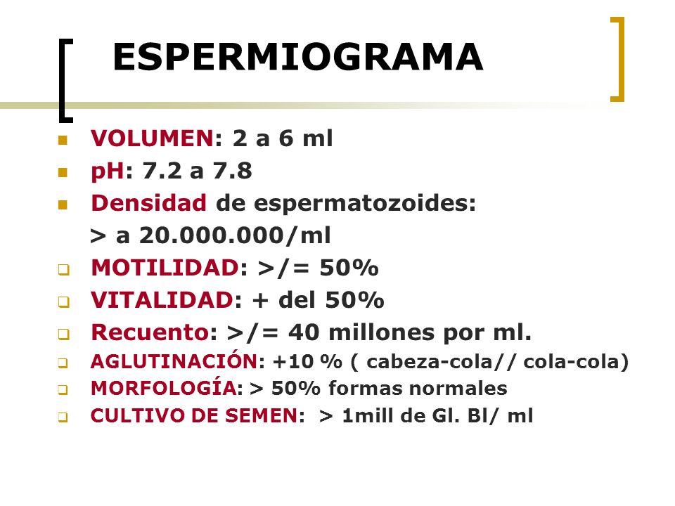ESPERMIOGRAMA VOLUMEN: 2 a 6 ml pH: 7.2 a 7.8