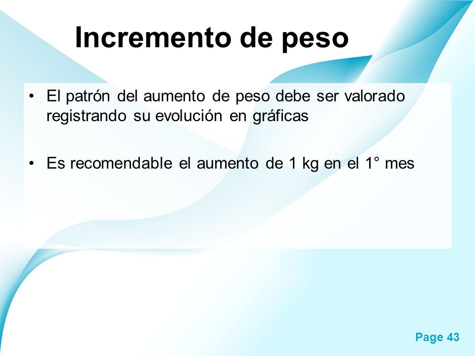 Incremento de peso El patrón del aumento de peso debe ser valorado registrando su evolución en gráficas.