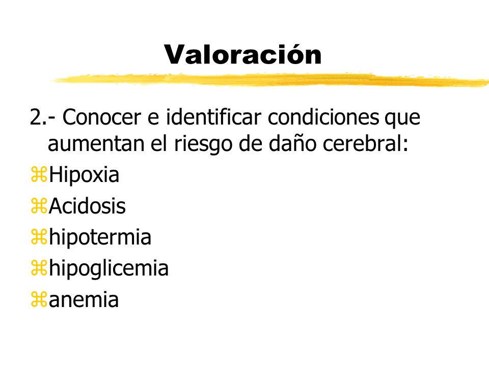 Valoración 2.- Conocer e identificar condiciones que aumentan el riesgo de daño cerebral: Hipoxia.