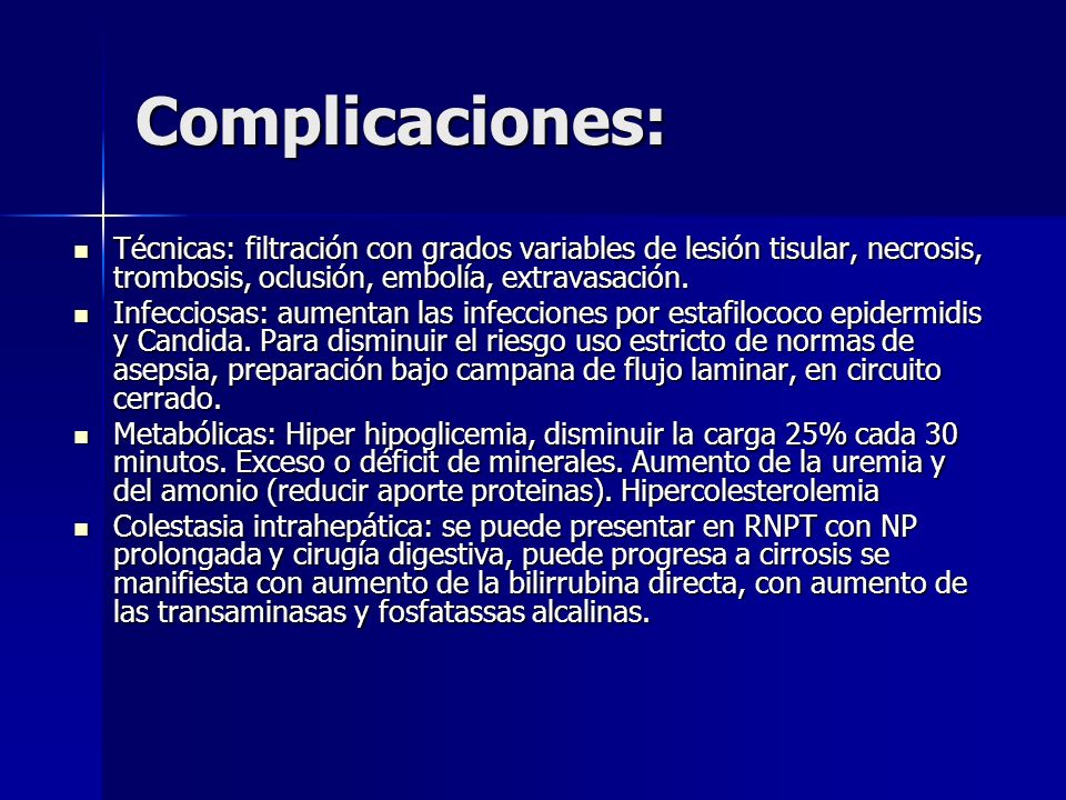 Complicaciones: Técnicas: filtración con grados variables de lesión tisular, necrosis, trombosis, oclusión, embolía, extravasación.