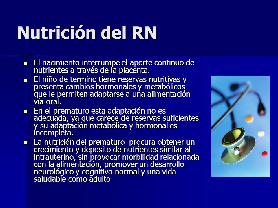 Nutrición del RN El nacimiento interrumpe el aporte continuo de nutrientes a través de la placenta.