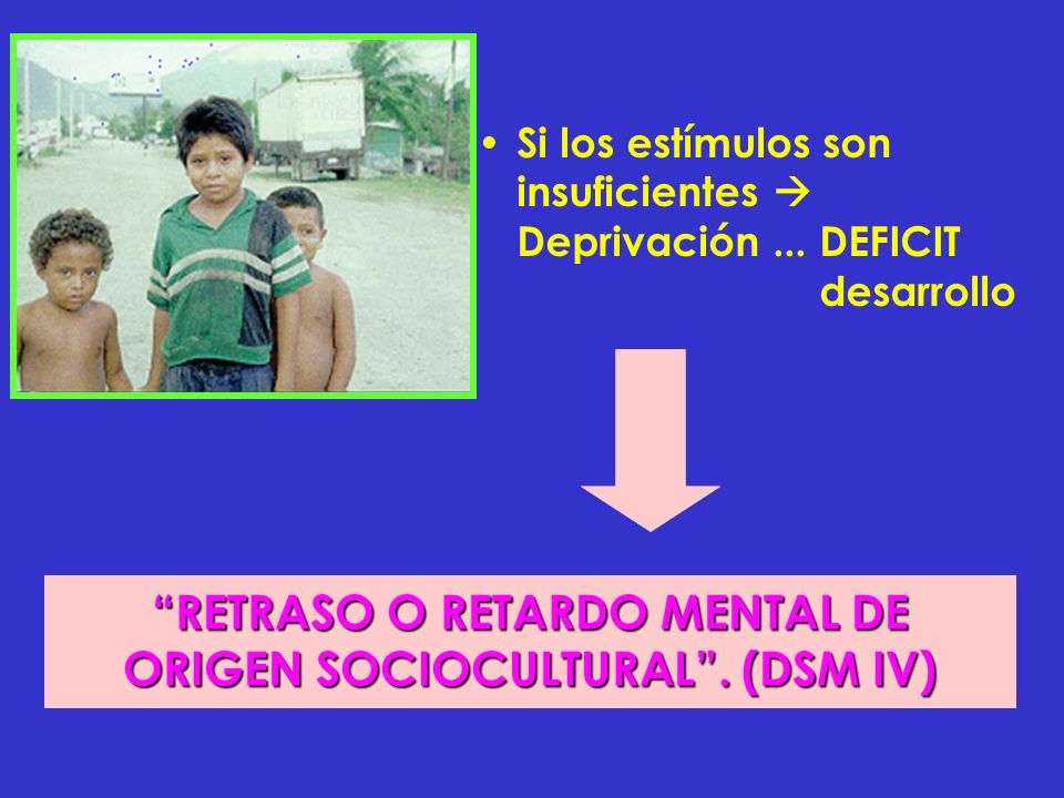RETRASO O RETARDO MENTAL DE ORIGEN SOCIOCULTURAL . (DSM IV)