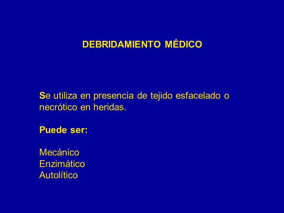DEBRIDAMIENTO MÉDICO Se utiliza en presencia de tejido esfacelado o necrótico en heridas.