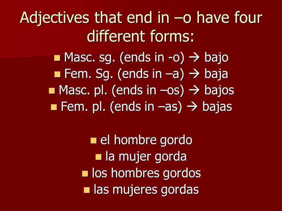 Adjectives that end in –o have four different forms: