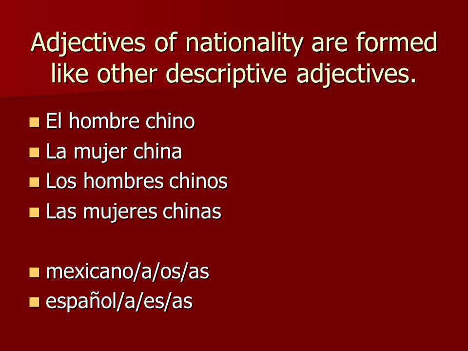 Adjectives of nationality are formed like other descriptive adjectives.