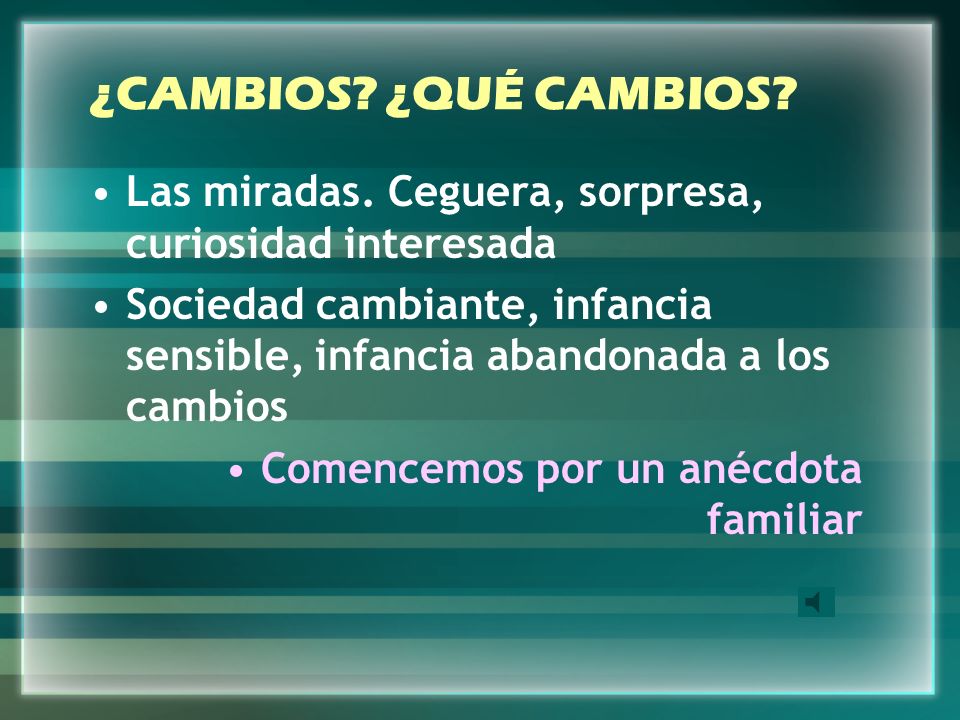¿CAMBIOS ¿QUÉ CAMBIOS Las miradas. Ceguera, sorpresa, curiosidad interesada.