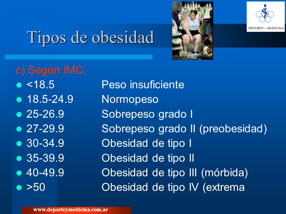 Tipos de obesidad c) Segùn IMC: <18.5 Peso insuficiente
