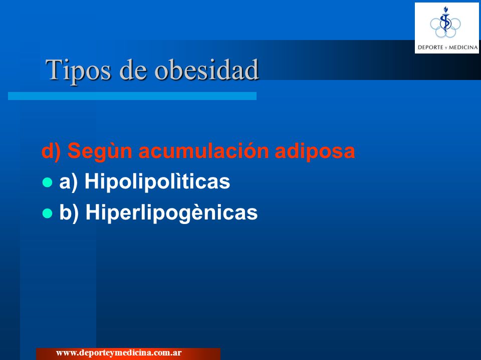 Tipos de obesidad d) Segùn acumulación adiposa a) Hipolipolìticas