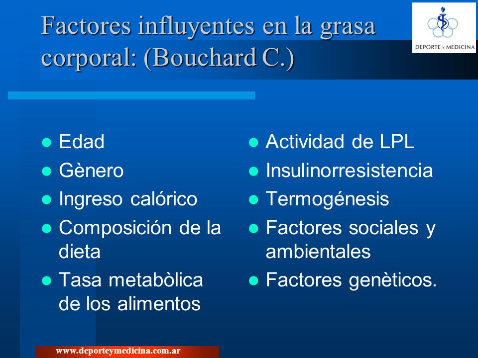 Factores influyentes en la grasa corporal: (Bouchard C.)
