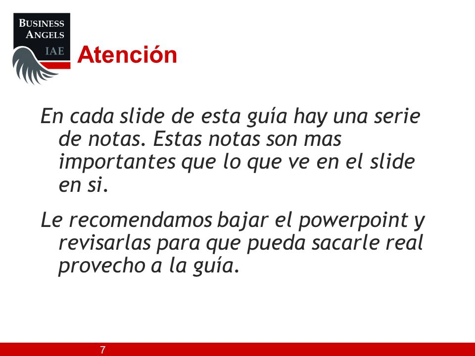 Atención En cada slide de esta guía hay una serie de notas. Estas notas son mas importantes que lo que ve en el slide en si.