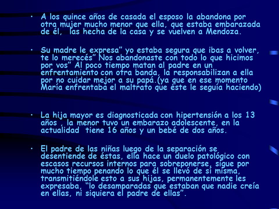 A los quince años de casada el esposo la abandona por otra mujer mucho menor que ella, que estaba embarazada de él, las hecha de la casa y se vuelven a Mendoza.