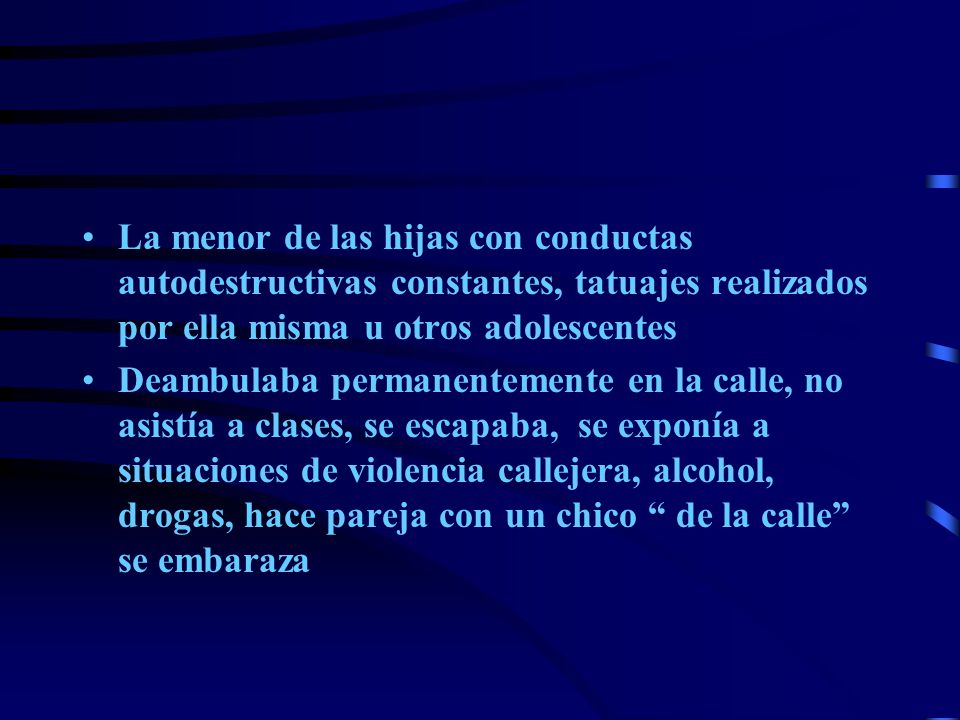 La menor de las hijas con conductas autodestructivas constantes, tatuajes realizados por ella misma u otros adolescentes