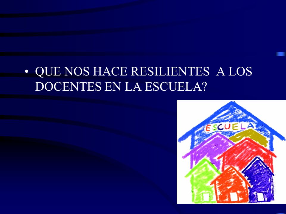 QUE NOS HACE RESILIENTES A LOS DOCENTES EN LA ESCUELA
