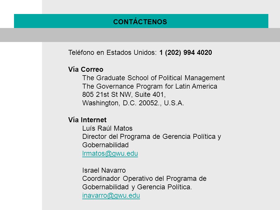 CONTÁCTENOS Teléfono en Estados Unidos: 1 (202) Vía Correo. The Graduate School of Political Management.