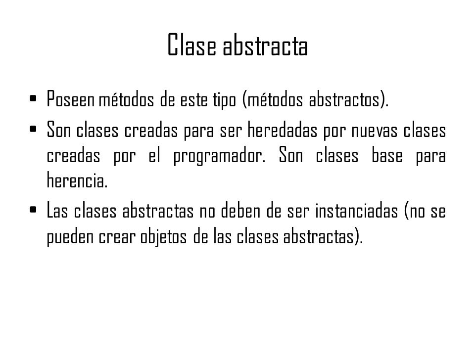 Clase abstracta Poseen métodos de este tipo (métodos abstractos).