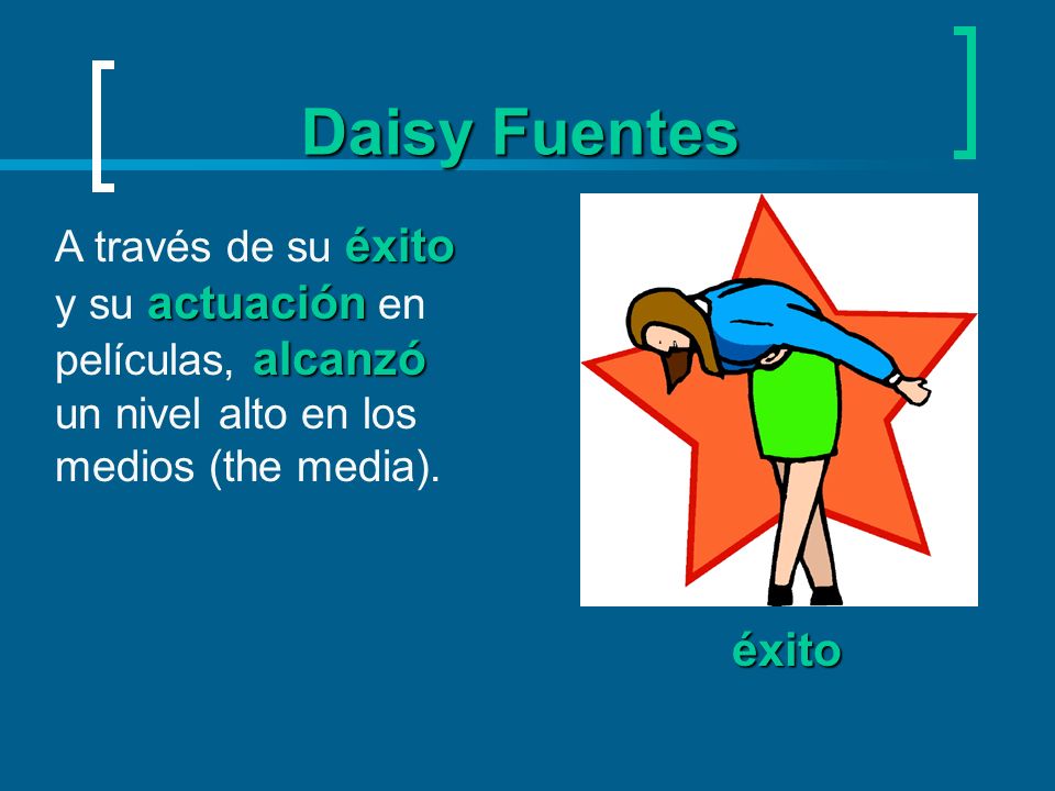 Daisy Fuentes A través de su éxito y su actuación en películas, alcanzó un nivel alto en los medios (the media).