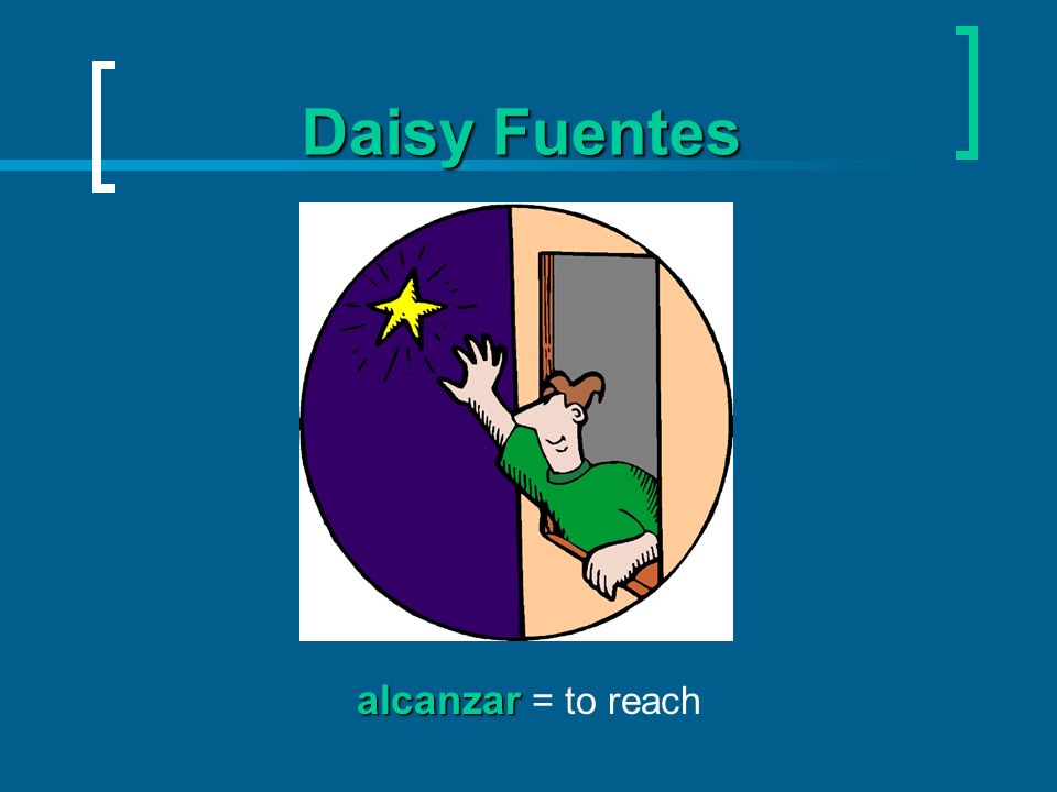 Daisy Fuentes alcanzar = to reach