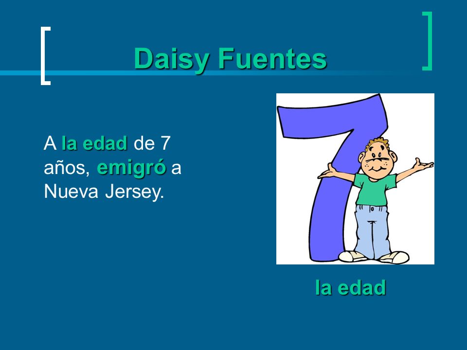 Daisy Fuentes A la edad de 7 años, emigró a Nueva Jersey. la edad