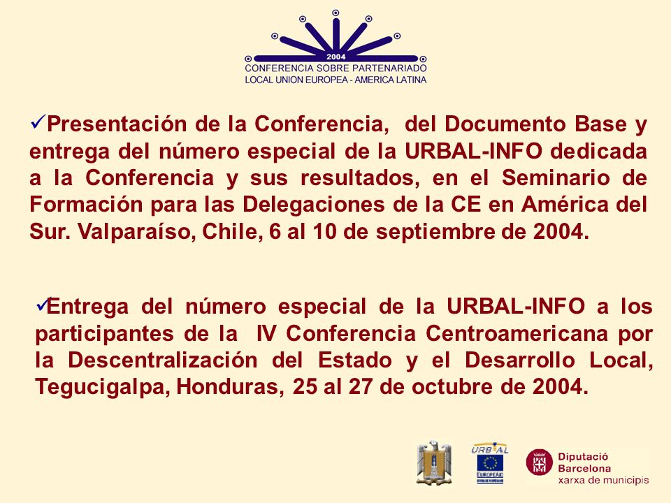 Presentación de la Conferencia, del Documento Base y entrega del número especial de la URBAL-INFO dedicada a la Conferencia y sus resultados, en el Seminario de Formación para las Delegaciones de la CE en América del Sur. Valparaíso, Chile, 6 al 10 de septiembre de 2004.