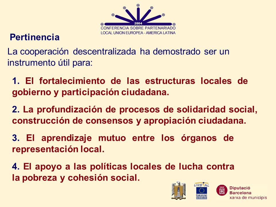 Pertinencia La cooperación descentralizada ha demostrado ser un instrumento útil para: